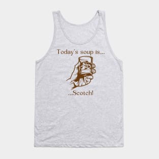 Today’s soup is … scotch! Tank Top